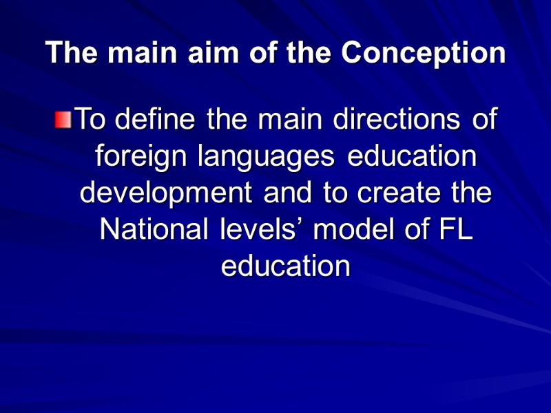 The main aim of the Conception To define the main directions of foreign languages